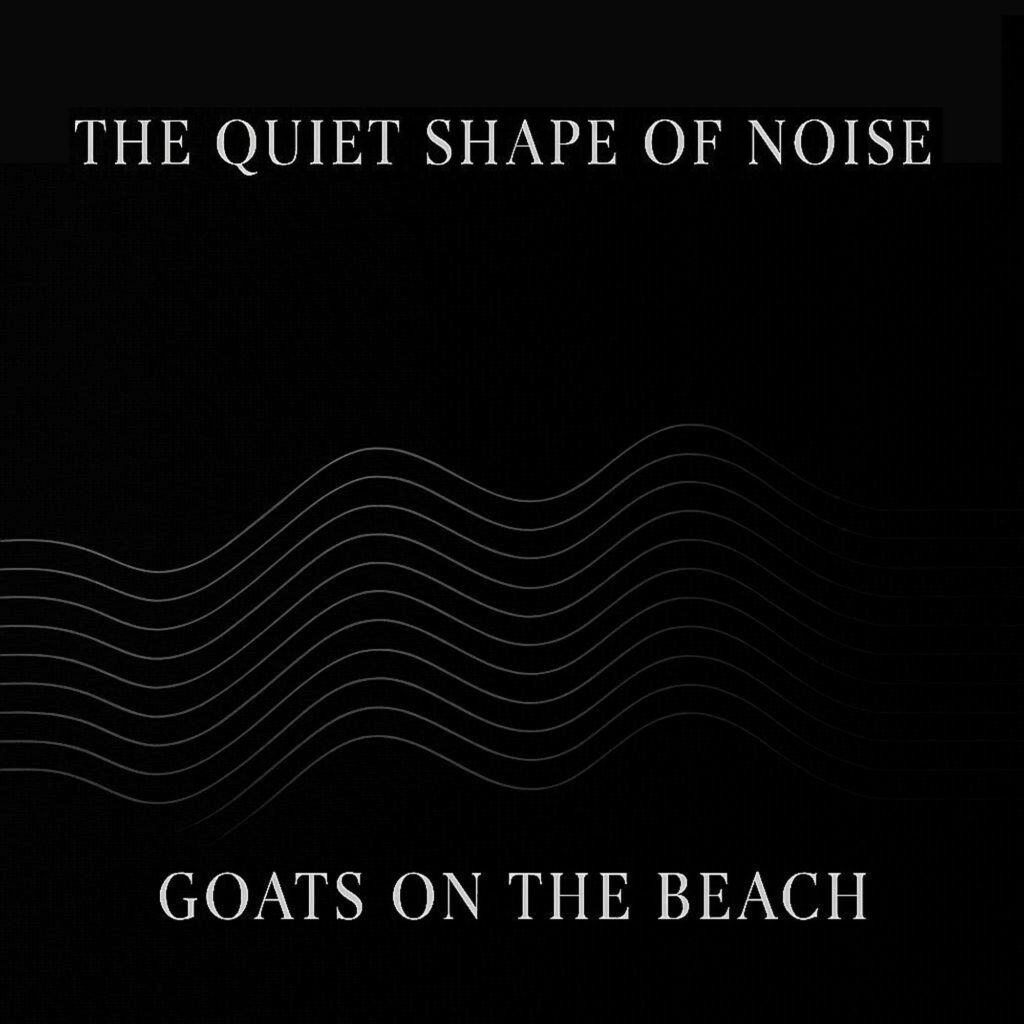 the Quiet Shape of Noise - Goats on the Beach
